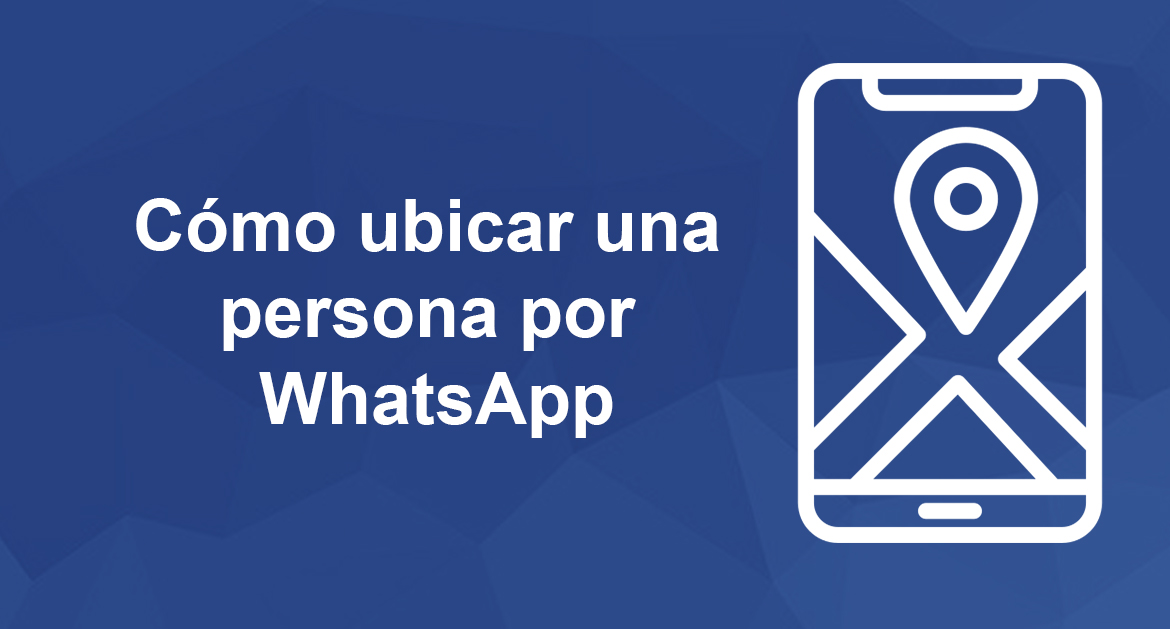 Cómo ubicar una persona por WhatsApp